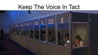 35
Keep The Voice In Tact
 