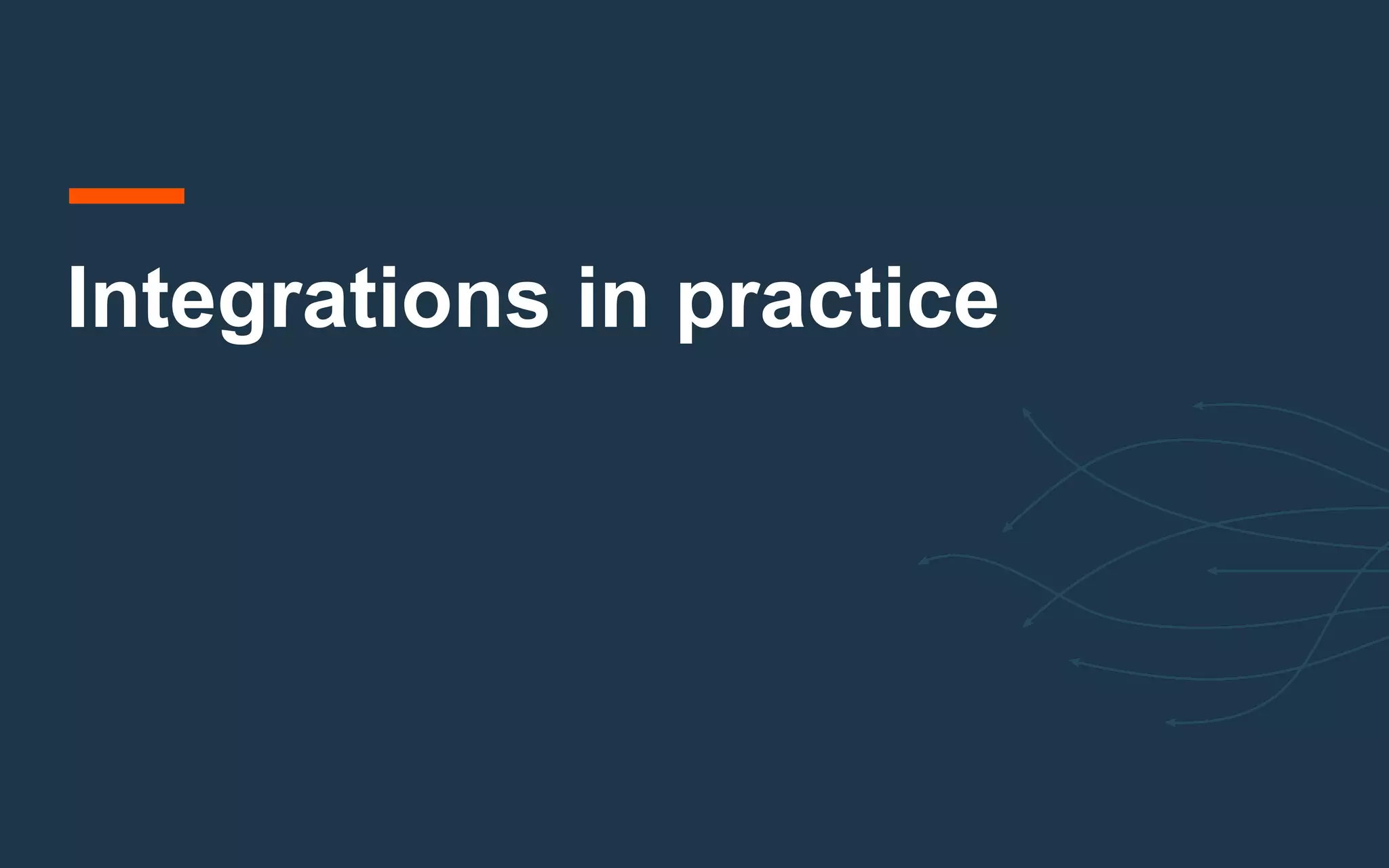 Integrations in practice
 