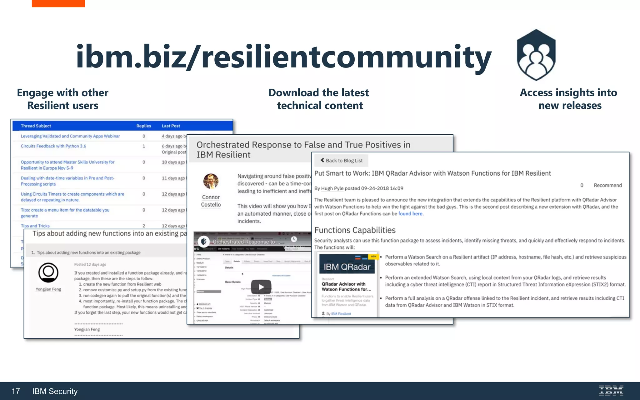 17 IBM Security
ibm.biz/resilientcommunity
Engage with other
Resilient users
Download the latest
technical content
Access insights into
new releases
 