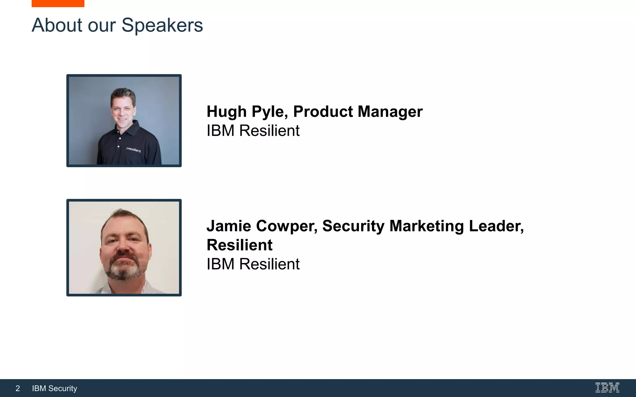 2 IBM Security
About our Speakers
Hugh Pyle, Product Manager
IBM Resilient
Jamie Cowper, Security Marketing Leader,
Resilient
IBM Resilient
 
