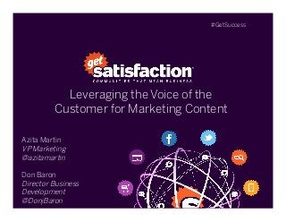 Leveraging the Voice of the
Customer for Marketing Content 
Azita Martin
VP Marketing
@azitamartin
Don Baron
Director Business
Development
@DonjBaron
#GetSuccess
 