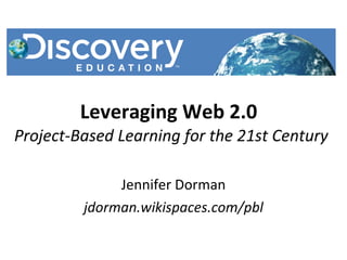 Leveraging Web 2.0  Project-Based Learning for the 21st Century ,[object Object],[object Object]