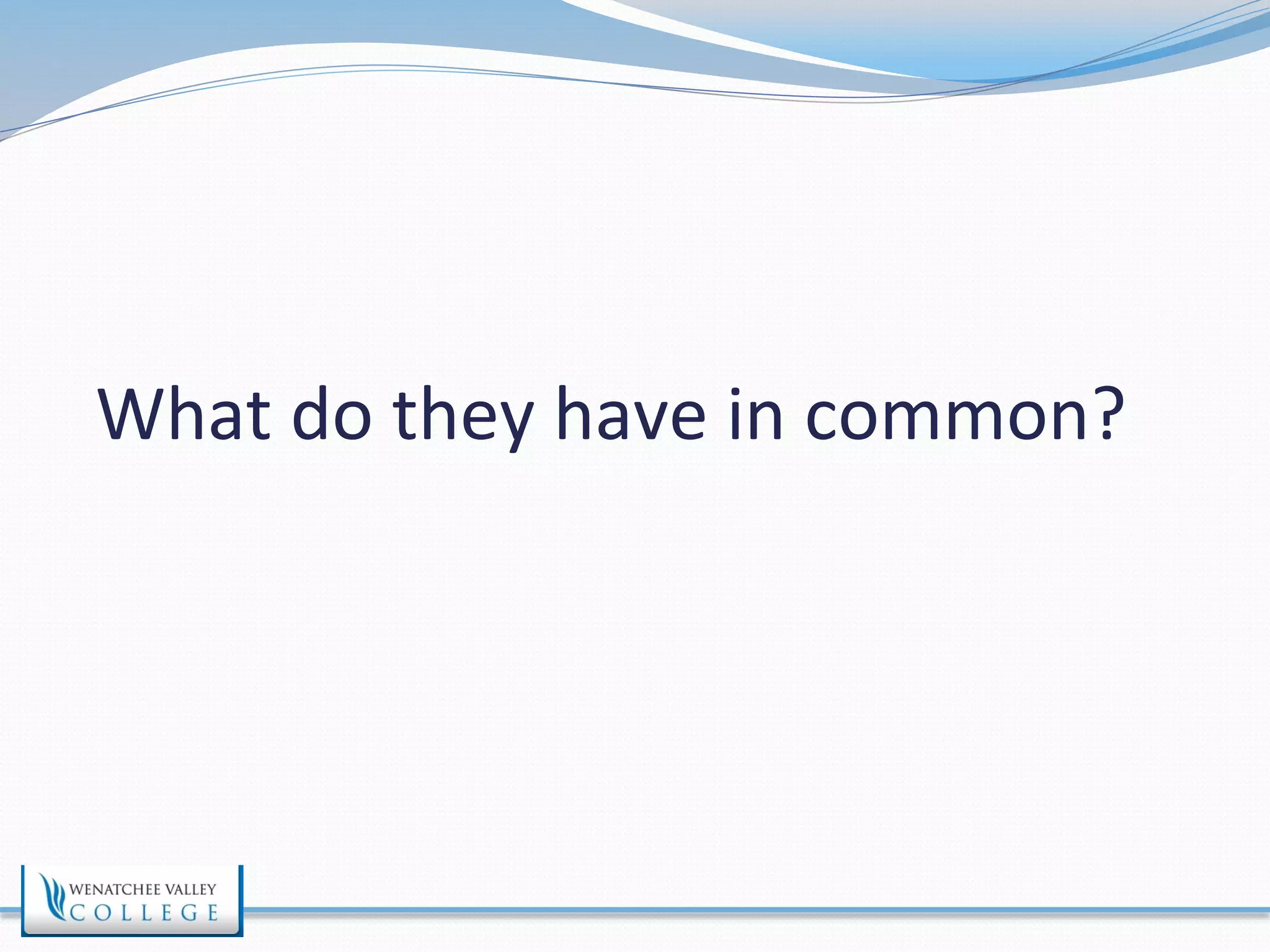 What 
do 
they 
have 
in 
common? 
 