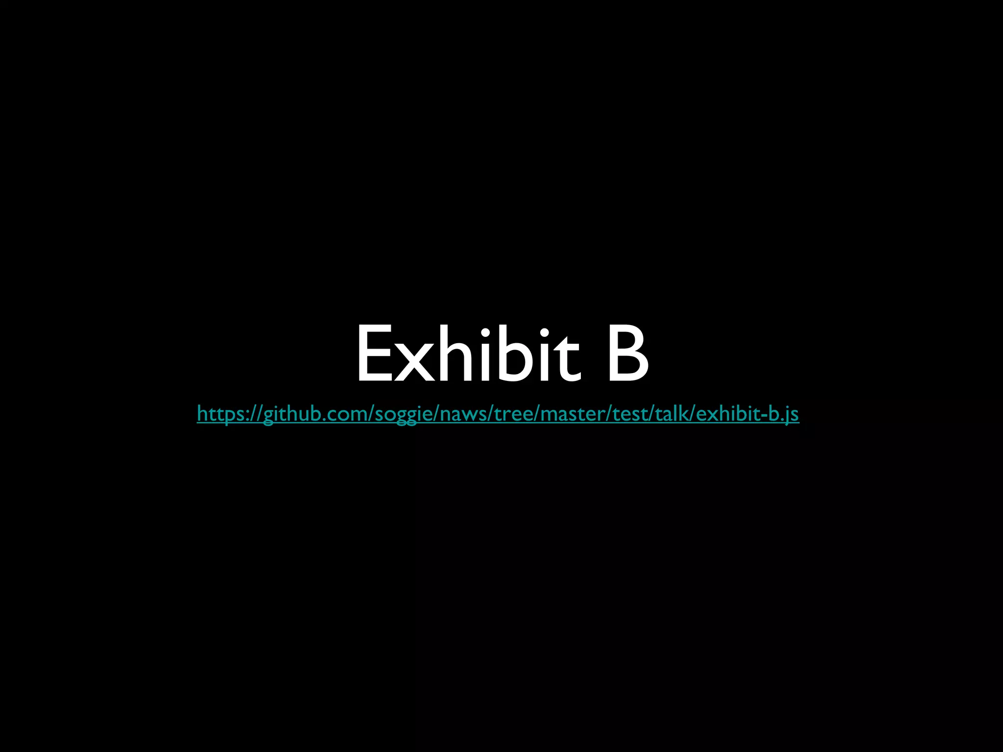 Exhibit B 
https://github.com/soggie/naws/tree/master/test/talk/exhibit-b.js 
 