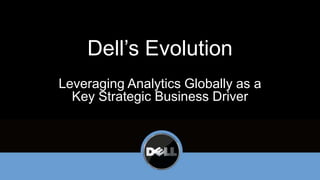 Dell’s Evolution Leveraging Analytics Globally as a Key Strategic Business Driver 