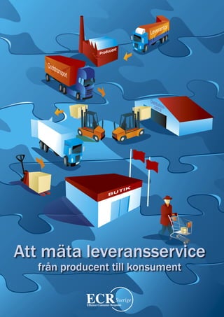 Att mäta leveransservice
   från producent till konsument


        Att mäta leveransservice • www.ecr.se • 2006-10-01
 