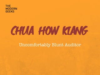 CHUA HOW KIANG
Uncomfortably Blunt Auditor
 