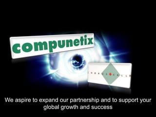 We aspire to expand our partnership and to support your
global growth and success
 