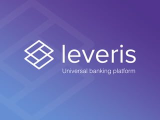 Universal banking platform
 