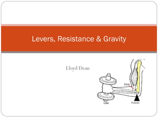 Lloyd Dean Levers, Resistance & Gravity