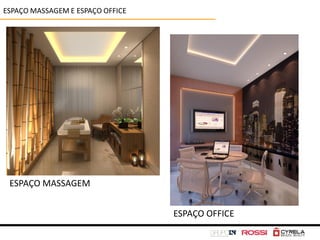 ESPAÇO MASSAGEM E ESPAÇO OFFICE




 ESPAÇO MASSAGEM


                                  ESPAÇO OFFICE
 