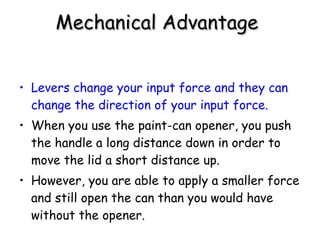 Mechanical Advantage   <ul><li>Levers change your input force and they can change the direction of your input force. </li>...