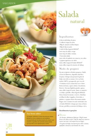 salgados




                                                                                                  Salada
                                                                                                                         natural

                                                                                                      Ing re d i e nt e s
                                                                                                      6 discos individuais de pizza
                                                                                                      3 colheres (sopa) de azeite
                                                                                                      200g de camarões médios limpos
                                                                                                      100g de lula em anéis
                                                                                                      1 stick de Meu Segredo MaGGi®
                                                                                                      meio maço de alface crespa
                                                                                                      meio maço de alface romana
                                                                                                      1 beterraba ralada
                                                                                                      meio vidro de palmito em conserva, em cubos
                                                                                                      2 pepinos japoneses em cubos
                                                                                                      meia colher (sopa) de Fondor MaGGi®
                                                                                                      meia colher (sopa) de sementes de linhaça

                                                                                                      M o d o d e p re p aro
                                                                                                      Em um recipiente refratário pequeno e fundo
                                                                                                      (14cm de diâmetro), disponha cada disco
                                                                                                      de pizza. Coloque uma porção de grãos de
                                                                                                      feijão crus sobre as massas e leve ao forno
                                                                                                      médio (180°C), preaquecido, por cerca de
                                                                                                      15 minutos ou até a massa ficar seca e firme.
                                                                                                      Retire do forno, espere esfriar e desenforme.
                                                                                                      Reserve. Em uma frigideira grande, aqueça
                                                                                                      uma colher (sopa) de azeite. Junte os camarões
                                                                                                      e as lulas e polvilhe o Meu Segredo MaGGi.
                                                                                                      Deixe dourar levemente e reserve. Distribua
                                                                                                      as folhas de alface rasgadas, a beterraba, o
                                                                                                      palmito e o pepino dentro das massas assadas.
                                                                                                      Regue com o restante do azeite misturado com
                                                                                                      o Fondor MaGGi. Coloque por cima os frutos
                                                                                                      do mar, polvilhe as sementes de linhaça e sirva.

                                                                                                      rendimento: 6 porções
Foto: Serviço Nestlé ao Consumidor/ Éric B.
                                              Faz bem saber
                                              Se desejar, substitua a massa de pizza por massa
                                                                                                  n   D i cas
                                              folhada ou sirva a salada em uma saladeira
                                                                                                      nSe desejar, substitua as lulas por 150g de atum
                                              acompanhada por torradas de pão sírio. Assim você       fresco em cubos ou por 1 lata de atum em conserva
                                              mantém o equilíbrio de nutrientes desta salada,         (neste caso não é necessário levar ao fogo).
                                             que equivale a uma refeição para o verão!               nos grãos de feijão crus fazem peso sobre a massa,
                                                                                                      ajudando a deixá-la com formato de cesta.



            10
 