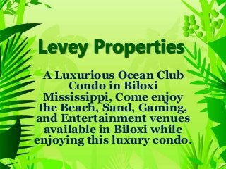 A Luxurious Ocean Club
Condo in Biloxi
Mississippi, Come enjoy
the Beach, Sand, Gaming,
and Entertainment venues
available in Biloxi while
enjoying this luxury condo.
 