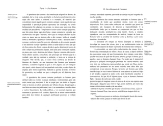 Parte 1 - Do Homem                                                   XI. Das diferenças de Costumes

 Adoção do costU1Tlll,                A ignorância das causas e da constituição original do direito, da   contra a autoridade suprema, por medo ao castigo ou por vergonha de
 por ignorãncia da
 uatureza do bem e   do        eqüidade, da lei e da justiça predispõe os homens para tomarem como        receber perdão.
 mal.                          regra das suas ações o costume e o exemplo, de maneira que                       A ignorância das causas naturais predispõe os homens para a        [51]

                               consideram injusto aquilo que é costume castigar e justo aquilo de cuja    credulidade, de modo que acreditem muitas vezes em coisas                Credulidade, por ignorãncia
                                                                                                                                                                                   da natureza.
                               impunidade e aprovação podem apresentar um exemplo, ou (como               impossíveis. Pois, como nada conhecem em contrário que possa ser
                               barbaramente lhe chamam os juristas, os únicos que usam esta falsa         verdadeiro, são incapazes de detectar a impossibilidade. E a
                               medida) um precedente. Comportam-se assim como crianças pequenas,          credulidade, dado que os homens se comprazem em que se lhes
                               que têm como única regra dos bons e maus costumes a correção que           dediquem atenção, predispõe-nos para mentir. Assim, a simples
                               recebem dos seus pais e mestres, salvo que as crianças são fiéis a essa    ignorância, sem ser acompanhada de malícia, écapaz de levar os
                               regra, ao passo que os homens não o são; porque, tendo-se tornado          homens tanto a acreditar em mentiras como a dizê-Ias; e por vezes
                               fortes e obstinados, apelam do costume para a razão, e da razão para o     também a inventá-Ias.
                                                                                                                A ansiedade em relação ao futuro predispõe os homens a             Curiosidade de
                               costume, conforme mais lhe convém, afastando-se do costume quando                                                                                   conhecer procede da
                               o seu interesse o exige e pondose contra a razão todas as vezes em que     investigar as causas das coisas, pois o seu conhecimento torna os        preocupação com o
                                                                                                                                                                                   futuro.
                               ela fica contra eles. Éesta a causa devido à qual a doutrina do bem e do   homens mais capazes de dispor o presente da maneira mais vantajosa.
                               mal é objeto de permanente disputa, tanto pela pena como pela espada,            A curiosidade, ou amor pelo conhecimento das causas, leva o
                                                                                                          homem da contemplação do efeito à busca da causa, e depois também        Religião natural
                               ao passo que com a doutrina das linhas e figuras o mesmo não ocorre.                                                                                procede do
                               Neste último assunto, com efeito, não preocupa aos homens qual é a         da causa dessa causa, até que forçosamente deve chegar a esta idéia:     1TIIISmO motivo.

                               verdade, pois não se contraria a ambição, o lucro ou a cobiça de           que há uma causa da qual não há causa anterior, porque é eterna; que é
                               ninguém. Não duvido que, se acaso fosse contrária ao direito de            aquilo a que os homens chamam Deus. De modo que é impossível
                               domínio de alguém, ou aos interesses dos homens que possuem                proceder a qualquer investigação profunda das causas naturais, sem
                               domínio, a doutrina segundo a qual os três ângulos de um triângulo         com isso nos inclinarmos para acreditar que existe um Deus eterno,
                               sâo iguais a dois ângulos de um quadrado teria sido, se não objeto de      embora não possamos ter no nosso espírito uma idéia dele que
                               disputa, pelo menos suprimida, mediante a queima de todos os livros        corresponda à sua natureza. Porque, tal como um homem que tenha
                               de geometria, na medida em que o atingido por tal doutrina fosse           nascido cego, ao ouvir outros falarem de irem aquecer-se junto ao fogo
                               capaz.                                                                     e ser levado a aquecer-se junto a ele, pode facilmente conceber, e
                                                                                                          convencer-se, de que há ali alguma coisa a que os homens chamam
                                     A ignorância das causas remotas predispõe os homens para
                                                                                                          fogo e é a causa do calor que sente, sendo
                               atribuir todos os eventos a causas imediatas e instrumentais, pois são
                                                                                                          porém incapaz de imaginar como ele seja ou de ter no seu espírito uma
Adesão a pessoas privadas,     estas causas que percebem. E daí se segue que, em todos os lugares
por ignorãncia das causas da                                                                              idéia igual à daqueles que vêem o fogo, assim também, por meio das
                               onde os homens se vêem oprimidos por tributos fiscais, descarregam a
paz.                                                                                                      coisas visíveis deste mundo e da sua ordem
                               sua fúria em cima dos publicanos, isto é, os recebedores, recolhe dores
                                                                                                           admirável se pode conceber que há uma causa dessas coisas, a que os
                               e outros funcionários da renda pública, e se associam àqueles que
                                                                                                           homens chamam Deus, mas sem ter uma idéia ou imagem dele no
                               censuram o governo civil; e assim, depois de se terem comprometido
                                                                                                           espírito.
                               para além dos limites de qualquer justificação possível, se voltam
                                                                                                                 E aqueles que pouca ou nenhuma investigação fazem das causas
                               também
                                                                                                           naturais das coisas, graças ao medo que deriva da pró




                                                                90                                                                          91
 