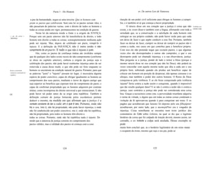 Parte 1 - Do Homem                                                   xv. De outras Leis de Natureza


                             a paz da humanidade, segue-se uma terceira: Que os homens cum             tituição de um poder civil suficiente para obrigar os homens a cumpri-
                            pram os pactos que celebrarem. Sem esta lei os pactos seriam vãos, e       Ios, e é também só aí que começa a haver propriedade.
                            não passariam de palavras vazias; com o direito de todos os homens a              O néscio disse em seu coração que a justiça é coisa que não        A justiça não é
                                                                                                                                                                                 contrária á razão.
                            todas as coisas ainda em vigor, permanecemos na condição de guerra.        existe, e às vezes disse-o também com a língua, afirmando com toda a
                                  Nesta lei da natureza reside a fonte e a origem da JUSTIÇA.          seriedade que, se a conservação e a satisfação de cada homem está
 o que são justiça e        Porque sem um pacto anterior não há transferência de direito, e todo       entregue ao seu próprio cuidado, não pode haver razão para que cada
 injustiça.
                            homem tem direito a todas as coisas; conseqüentemente nenhuma ação         um deixe de fazer o que supõe conduzir a esse fim. Portanto, também
                            pode ser injusta. Mas, depois de celebrado um pacto, rompê-Io é            fazer ou deixar de fazer, cumprir ou deixar de cumprir os pactos não é
                            injusto. E a definição da INJUSTIÇA não é outra senão o não-               contra a razão, nos casos em que contribui para o benefício próprio.
                            cumprimento de um pacto. E tudo o que não é injusto é justo.               Com isso ele não pretende negar que existem pactos, e que algumas
                                  Ora, como os pactos de confiança mútua são inválidos sempre          vezes eles são desrespeitados e outras são cumpridos, e que o seu
                            que de qualquer dos lados existe receio de não-cumprimento (conforme       desrespeito pode ser chamado injustiça, e a sua observância, justiça.
                            se disse no capítulo anterior), embora a origem da justiça seja a          Mas pergunta se a justiça, pondo de lado o temor a Deus (porque o
                            celebração dos pactos, não pode haver realmente injustiça antes de ser     mesmo néscio disse no seu coração que não há Deus), não poderá às
                            removida a causa desse medo; o que não pode ser feito enquanto os          vezes concordar com aquela mesma razão que dita a cada um o seu
Justiça e propriedade       homens se encontram na condição natural de guerra. Portanto, para que      próprio bem, sobretudo quando ela produz um benefício capaz de
começam a constituição da
                            as palavras "justo" e "injusto" possam ter lugar, é necessária alguma      colocar um homem em posição de desprezar, não apenas censuras e os
república.
                            espécie de poder coercitivo, capaz de obrigar igualmente os homens ao      ultrajes, mas também o poder dos outros homens. O Reino de Deus
                            cumprimento dos seus pactos, mediante o terror de algum castigo que        conquista-se pela violência. E se ele fosse conquistado pela violência
                            seja superior ao benefício que esperam tirar do rompimento do pacto, e     injusta? Seria contra a razão assim o conquistar, quando é impossível
                            capaz de confirmar propriedade que os homens adquirem por contrato         que daí resulte qualquer dano? E se não é contra a razão não é contra a
                            mútuo, como recompensa do direito universal a que renunciaram. E não       justiça, caso contrário a justiça não pode ser considerada uma coisa
[72]                        pode haver tal poder antes de se erigir uma república. Também a            boa. Graças a raciocínios como este, a perversidade triunfante adquiriu
                            definição comum de justiça fornecida pelos escolásticos permite            o nome de virtude, e alguns que em todas as outras coisas condenam a
                            deduzir o mesmo, na medida em que afírmam que a justiça é a                violação da fé aprovam-na quando é para conquistar um reino. E os
                            vontade constante de dar a cada um o que é seu. Portanto, onde não         pagãos que acreditavam que Satumo foi deposto pelo seu filhojúpiter
                            há o seu, isto é, não há propriedade, não pode haver injustiça, e onde     acreditavam, por outro lado, que o mesmojúPiter era o vingador da
                            não foi estabelecido um poder coercitivo, isto é, onde não há república,   injustiça. Coisa semelhante se encontra num texto jurídico dos
                            não há propriedade, pois todos os homens têm direito a                     comentários de Coke sobre Litleton, na qual se diz que o legítimo
                            todas as coisas. Portanto, onde não há república nada é injusto. De        herdeiro da coroa que for culpado de traição deverá, mesmo assim, ser
                            modo que a natureza da justiça consiste no cumprimento dos                 coroado, e eo instante a culpa será anulada. Desse exemplo se
                            pactos válidos, mas a validade dos pactos só começa com a cons             pode
                                                                                                       muito bem concluir que, se o herdeiro legitimário de um reino matar
                                                                                                       o ocupante do trono, mesmo que seja o seu pai, pode-se




                                                             124                                                                       125
 