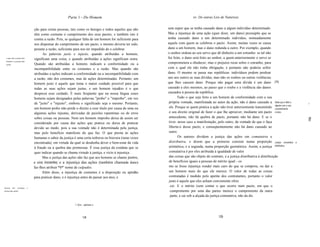 Parte 1 - Do Homem                                                   xv. De outras Leis de Natureza


                                ção para certas pessoas, tais como os hereges e todos aqueles que não     sem supor que se tenha causado dano a algum indivíduo determinado.
                                têm como costume o cumprimento dos seus pactos; e também isto é           Mas a injustiça de uma ação (quer dizer, um dano) pressupõe que se
                                contra a razão. Pois, se qualquer falta de um homem for suficiente para   tenha causado dano a um determinado indivíduo, nomeadamente
                                nos dispensar do cumprimento de um pacto, o mesmo deveria ter sido,       aquele com quem se celebrou o pacto. Assim, muitas vezes se causa
                                perante a razão, suficiente para nos ter impedido de o celebrar.          dano a um homem, mas o dano redunda a outro. Por exemplo, quando
                                      As palavras justo e injusto, quando atribuídas a homens,            o senhor ordena ao seu servo que dê dinheiro a um estranho: se tal não
  o que são a justiça dos
                                significam uma coisa, e quando atribuídas a ações significam outra.       for feito, o dano será feito ao senhor, a quem anteriormente o servo se
  homens e a justiça das
  ações.                        Quando são atribuídas a homens indicam a conformidade ou a                comprometera a obedecer, mas o prejuízo recai sobre o estranho, para
                                incompatibilidade entre os costumes e a razão. Mas quando são             com o qual ele não tinha obrigação, e portanto não poderia sofrer
                                atribuídas a ações indicam a conformidade ou a incompatibilidade com      dano. O mesmo se passa nas repúblicas: indivíduos podem perdoar
                                a razão, não dos costumes, mas de ações determinadas. Portanto, um        uns aos outros as suas dívidas, mas não os roubos ou outras violências
                                homem justo é aquele que toma o maior cuidado possível para que           que lhes causem dano. Porque não pagar uma dívida é um dano [75]
                                todas as suas ações sejam justas, e um homem inju&to é o que              causado a eles mesmos, ao passo que o roubo e a violência são danos
                                despreza esse cuidado. É mais freqüente que na nossa língua esses         causados à pessoa da república.
                                homens sejam designados pelas palavras "probo" e "improbo", em vez               Tudo o que seja feito a um homem de conformidade com a sua
                                de "justo" e "injusto", embora o significado seja o mesmo. Portanto,       própria vontade, manifestada ao autor da ação, não é dano causado a Nada que é féito a          ~

                                um homem probo não perde o direito a esse titulo por causa de uma ou       ele. Porque se quem pratica a ação não tiver anteriormente transmitido alguém com o seu
                                                                                                                                                                                       consentimento
                                algumas ações injustas, derivadas de paixões repentinas ou de erros        o seu direito original de fazer o que lhe aprouver, mediante um pacto é dano.
                                                                                                           antecedente, não há quebra de pacto, portanto não há dano. E se o
                                sobre coisas ou pessoas. Nem um homem improbo deixa de assim ser
                                                                                                           tiver, nesse caso a manifestação, pelo outro, da vontade de que o faça                          I!
                                considerado por causa das ações que pratica ou deixa de praticar
                                devido ao medo, pois a sua vontade não é determinada pela justiça,         liberta-o desse pacto, e conseqüentemente não há dano causado ao
                                mas pelo benefício manifesto do que faz. O que presta às ações             outro.
                                humanas o sabor da justiça é uma certa nobreza ou bravura (raras vezes            Os autores dividem a justiça das ações em comutativa e
                                encontrada), em virtude da qual se desdenha dever o bem-estar da vida      distributiva, e dizem que a primeira consiste numa proporção Justiça comutativa             e

                                à fraude ou à quebra das promessas. É essa justiça da conduta que se       aritmética, e a segunda, numa proporção geométrica. Assim, a justiça distributiva.
                                quer indicar quando se chama virtude à justiça, e vício à injustiça.       comutativa é por eles atribuída à igualdade de valor
                                      Mas a justiça das ações não faz que aos homens se chame justos,      das coisas que são objeto de contrato, e a justiça distributiva à distribuição
                                e sim inocentes; e a injustiça das ações (também chamada dano)             de benefícios iguais a pessoas de mérito igual - co
                                faz-Ihes atribuir *0*' nome de culpados.                                   mo se fosse injustiça vender mais caro do que se comprou, ou dar a
                                      Além disso, a injustiça de costumes é a disposição ou aptidão        um homem mais do que ele merece. O valor de todas as coisas
                                para praticar dano, e é injustiça antes de passar aos atos, e              contratadas é medido pelo apetite dos contratantes, portanto o valor
                                                                                                           justo é aquele que eles acham conveniente ofere
Justiça    dos   costumes   e
                                                                                                            cer. E o mérito (sem contar o que ocorre num pacto, em que o
justiça das ações.                                                                                          cumprimento por uma das partes merece o cumprimento da outra
                                                                                                            parte, e cai sob a alçada da justiça comutativa, não da dis

                                                            1 Syn.: apenas o



                                                                  128                                                                         129
 