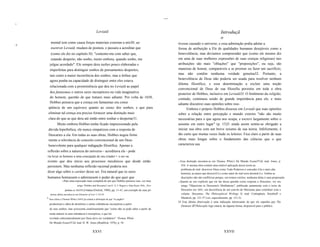 ...
I1




                                                      Leviatã                                                                                             Introduçã
                                                                                                                                                          o
        mental tem como causa forças materiais externas a nós30; ao                                                  tivesse causado o universo, e essa admiração podia adotar a
~I
        escrever Leviatã, mudara de postura, e passara a acreditar que                                               forma de atribuição a Ele de qualidades humanas desejáveis como a
        (como ele diz no capítulo II): "contento-me com saber que,                                                   benevolência; mas devíamos compreender que (como ele mesmo diz
        estando desperto, não sonho, muito embora, quando sonho, me                                                  em uma de suas melhores expressões de suas crenças religiosas) tais
       julgue acordado". Ele sempre dera razões pouco elaboradas e                                                   atribuições são mais "oblações" que "proposições", ou seja, são
       imperfeitas para distinguir sonhos de pensamentos despertos,                                                  maneiras de honrar, comparáveis a se prostrar ou fazer um sacrifício,
                                                                                                                     mas não contêm nenhuma verdade genuína32. Portanto, a
       tais como a maior incoerência dos sonhos, mas a ênfase que
                                                                                                                     benevolência de Deus não poderia ser usada para resolver nenhum
       agora punha na capacidade de distinguir entre eles estava
                                                                                                                     dilema filosófico, e essa determinação a excluir uma noção
       relacionada com a proeminência que deu no Leviatã ao papel
                                                                                                                     convencional de Deus de sua filosofia persistiu em toda a obra
       dos fantasmas e outros seres incorpóreos na vida imaginativa                                                  posterior de Hobbes, inclusive em Leviatã33. O fenõmeno da religião,
       do homem, questão de que tratarei mais adiante. Por volta de 1650,                                            contudo, continuou sendo de grande importância para ele, e mais
       Hobbes pensava que a crença em fantasmas era conse                                                            adiante discutirei suas opiniões sobre isso.
      qüência de um equívoco quanto ao status dos sonhos, e que para                                                       Embora o próprio Hobbes dissesse em Leviatã que suas opiniões
      eliminar tal crença era preciso fornecer uma distinção mais                                                    sobre a relação entre percepção e mundo externo "não são muito
      clara do que as que dera até então entre sonhar e despertar31.                                                 necessárias para o que agora nos ocupa; e escrevi largamente sobre o
              Muito embora Hobbes tenha ficado impressionado pela                                                    assunto em outro lugar" (p. 15)3 ainda assim sentiu-se obrigado a
      dúvida hiperbólica, ele nunca simpatizou com a resposta de                                                     iniciar sua obra com um breve resumo de sua teoria. Infelizmente, é
      Descartes a ela. Em todas as suas obras, Hobbes negou firme                                                    tão curto que muitas vezes ilude os leitores. Fica claro a partir de suas
      mente a relevância do conceito convencional de um Deus                                                         obras mais longas sobre o fundamento das ciências que o que
      benevolente para qualquer indagação filosófica. Apenas a                                                       caracteriza sua
     reflexão sobre a natureza do universo - acreditava ele - pode
     ria levar os homens a uma concepção de seu criador - o ser ou
     evento que deu início aos processos mecânicos que desde então                                                   32 Essa distinção encontra-se em Thomas White's De Mundo ExamiTUld, trad. Jones, p.
     persistem. Mas nenhuma reflexão racional poderia nos                                                                434. A mesma obra contém uma notável aplicação dessa teoria ao
                                                                                                                         problema do mal: descrever Deus como Todo-Poderoso é conceder-Lhe a mais alta
     dizer algo sobre o caráter desse ser. Era natural que os seres                                                      honraria, ao passo que descrevê-Lo como autor do mal seria desonrá-Lo. Ambas as
     humanos honrassem e admirassem o poder do que quer que                                                              descrições não são conflitivas porque, em termos estritos, nenhuma delas é uma proposição.
                   30   Para uma exposição mais completa de por que Hobbes pensava isso, ver meu                     33 Quanto ao uso explícito que ele faz dessa questão como resposta a Descartes, ver seu


                                    artigo "Hobbes and Descartes" em G. A. J. Rogers e AIan Ryan, OOs., Pers             artigo "Objections to Descartes's Meditations", publícado juntamente com o texto de
                         pectives on ThOTlUlf Hobbes (Oxford, 1988), pp. 11-41; um exemplo de suas pri                   Descartes em 1641, em decorrência de um convite de Mersenne para contribuir com o
        meiras idéias encontra-se em Elements of Law 1.3.8-10.                                                           volume. Descartes, The Philosophical Wrilings lI, trad. Cottingham, Stoothoff e
     " Sua crítica a Thomas White (1643) já contém a afirmação de que "os pagãos"                                        Murdoch, pp. 121-37 (ver, especialmente, pp. 131-2).
                                                                                                                     34 Esta última observação é uma indicação interessante de que ele supunha que The
       produziram a idéia de demônios e outras substâncias incorpóreas a partir
                                                                                                                         Elements of Philosophy logo estaria, de alguma forma, disponivel para o públíco.
       de seus sonhos, mas acrescenta cautelosamente que "como não se pode saber a partir da
       razão natural se uma substãncia é incorpórea, o que foi
       revelado sobrenaturalmente por Deus deve ser verdadeiro". Tlwmas Whitá
       De Mundo ExamiTUld, trad. H. W. Jones (Bradford, 1976), p. 54.


                                                  XXVI                                                                                                       XXVII
 