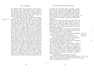 Parte 2 - Da República                                              XVIII. Dos Direitos dos Soberanos por Instituição


                                   pela mediação de algum corpo que represente a pessoa de Deus, e                  têm nenhuma força para obrigar, dominar, constranger ou proteger
                                   disso somente é capaz o lugar-tentente de Deus, o detentor da                    ninguém, a não ser a que deriva da espada pública; ou seja, das mãos
                                   soberania abaixo de Deus. Mas esse pretexto de um pacto com Deus é               livres e sem peias daquele homem, ou assembléia de homens, que
                                   uma mentira tão evidente, mesmo perante a própria consciência de                 detém a soberania, cujas ações são garantidas por todos e realizadas
                                   quem tal pretexta, que não constitui apenas um ato injusto, mas                  pela força de todos os que nele se encontram unidos. Ora, quando se
                                   também um ato próprio de um caráter vil e inumano.                               confere a soberania a uma assembléia de homens, ninguém imagina [90]
                                         Em segundo lugar, como o direito de portar a pessoa de todos é             que um tal pacto tenha ocorrido no momento da instituição. Pois
2. Não se   perde   o direito ao   conferido ao que é tornado soberano mediante um pacto celebrado                  ninguém é su
poder soberano.
                                   apenas entre cada um e cada um, e não entre o soberano e cada um dos             ficientemente tolo para dizer, por exemplo, que o povo de Roma fez
                                   outros, não pode haver quebra do pacto da parte do soberano;                     um pacto com os romanos para deter a soberania sob tais e tais
                                   conseqüentemente nenhum dos súditos pode libertar-se da sujeição,                condições, as quais, quando não cumpridas, dariam aos romanos o
                                   sob qualquer pretexto de que o soberano transgrediu seus direitos. É             direito de depor o povo de Roma. O fato de os homens não verem a
                                   evidente que quem é tornado soberano não faz antecipadamente                     razão para que se passe o mesmo numa monarquia e num governo
                                   nenhum pacto com os seus súditos, porque teria ou que o celebrar com             popular deriva da ambição de al
                                   toda a multidão, na qualidade de parte do pacto, ou que celebrar                  guns, que são mais indulgentes com o governo de uma assembléia, da                                        ,'
                                   diversos pactos, um com cada um deles. Com o todo, na qualidade de                qual podem ter a esperança de vir a participar, do que o de uma
                                   parte, é impossível, porque nesse momento eles ainda não constituem               monarquia, da qual é impossível esperarem desfrutar.                                                      I

                                   uma pessoa. E se fizer tantos pactos quantos forem os homens, depois                    Em terceiro lugar, se a maioria, por voto de consentimento, 3. Ninguém pode, sem
                                                                                                                                                                                               injustiça, protestar contra a
                                   de ele receber a soberania esses pactos serão nulos, pois qualquer ato            escolher um soberano, os que tiverem discordado devem                     instituição do soberano

                                   que um deles possa alegar como rompimento do pacto será um ato                          passar a consentir juntamente com os restantes. Ou seja, de         apontado pela maioria.              I

                                   praticado tanto por ele mesmo como por todos os outros, porque será                     vem aceitar reconhecer todos os atos que ele venha a praticar, ou                                       "
                                   um ato praticado na pessoa e pelo direito de cada um deles em                     então serem justamente destruídos pelos restantes. Aquele
                                   particular. Além disso, se algum ou mais de um deles alegar que houve             que voluntariamente ingressou na congregação dos que constituíam a                                        I,
                                   rompimento do pacto feito pelo soberano quando da sua instituição, e              assembléia declarou suficientemente com esse ato a
                                   outros ou um só dos seus súditos, ou mesmo apenas ele próprio, alegar              sua vontade (e portanto tacitamente fez um pacto) de se conformar ao
                                   que não houve tal rompimento, não haverá nesse caso nenhum juiz                    que a maioria decidir. Portanto, se depois se recusar a aceitar ou
                                   capaz de decidir a controvérsia. Há portanto um retorno à guerra, e                protestar contra qualquer dos seus decretos, age contrariamente ao
                                   cada um recupera o direito de se defender com sua própria força,                   pacto, isto é, age injustamente. E quer faça parte da congregação, quer
                                   contrariamente à intenção que o levara àquela instituição. Portanto, é             não faça, e quer o seu consentimento seja pedido, quer não seja, ou terá
                                   inútil conferir a soberania à guisa de um pacto anterior. A opinião                que se submeter aos seus decretos ou será deixado na condição de
                                   segundo a qual qualquer monarca recebe o seu poder de um pacto,                    guerra em que antes se encontrava, e na qual pode, sem injustiça, ser
                                   quer dizer, condicionalmente, deriva de não se compreender esta                    destruído por qualquer um.
                                   simples verdade: que os pactos, não passando de palavras e vento, não                    Em quarto lugar, dado que todo súdito é por instituição
                                                                                                                      autor de todos os atos e decisões do soberano instituído, seguese que 4. Não há justiça nas
                                                                                                                                                                                                acusações que o súdito faça
                                                                                                                      nada do que este faça pode ser considerado dano a nenhum dos seus aos ntos dos
                                                                                                                      súditos, e que nenhum deles o pode acusar de                              soberanos.




                                                                                                            I   I
                                                                   150                                                                                      151
 