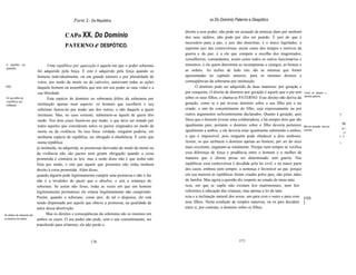 Parte 2 - Da República                                             xx Do Domínio Paterno e Despótico

                                                                                                         direito a esse poder; não pode ser acusado de praticar dano por nenhum
                                                CAPo XX. Do Domínio                                      dos seus súditos; não pode por eles ser punido. É juiz do que é
                                                                                                         necessário para a paz, e juiz das doutrinas; é o único legislador, e
                                                PATERNO e DESPÓTICO.                                     supremo juiz das controvérsias, assim como dos tempos e motivos da
                                                                                                         guerra e da paz; é a ele que compete a escolha dos magistrados,
                                                                                                         conselheiros, comandantes, assim como todos os outros funcionários e
 A república por                       Uma república por aquisição é aquela em que o poder soberano      ministros; é ele quem determina as recompensas e castigos, as honras e
 aquisição.
                                foi adquirido pela força. E este é adquirido pela força quando os        as ordens. As razões de tudo isto são as mesmas que foram
                                homens individualmente, ou em grande número e por pluralidade de         apresentadas no capítulo anterior, para os mesmos direitos e
                                votos, por medo da morte ou do cativeiro, autorizam todas as ações       conseqüências da soberania por instituição.
 [102]                          daquele homem ou assembléia que tem em seu poder as suas vidas e a              O domínio pode ser adquirido de duas maneiras: por geração e
                                sua liberdade.                                                           por conquista. O direito de domínio por geração é aquele que o pai tem Como se adquire o
  Em que difere da                     Esta espécie de domínio ou soberania difere da soberania por      sobre os seus filhos, e chama-se PATERNO. Esse direito não deriva da dominio paterno.
  república por
  instituição.                  instituição apenas num aspecto: os homens que escolhem o seu             geração, como se o pai tivesse domínio sobre o seu filho por o ter
                                soberano fazem-no por medo uns dos outros, e não daquele a quem          criado, e sim do consentimento do filho, seja expressamente ou por
                                instituem. Mas, no caso vertente, submetem-se àquele de quem têm         outros argumentos suficientemente declarados. Quanto à geração, quis                           ['"

                                medo. Nos dois casos fazem-no por medo, o que deve ser notado por        Deus que o homem tivesse uma colaboradora, e há sempre dois que são
                                                                                                         igualmente pais; portanto o domínio sobre o filho deveria pertencer Não por geração, mas por         'BI
                                todos aqueles que consideram nulos os pactos originados no medo da
                                                                                                                                                                                                          li~:
                                morte ou da violência. Se isso fosse verdade, ninguém poderia, em        igualmente a ambos, e ele deveria estar igualmente submetido a ambos, contrato;
                                                                                                                                                                                                          ,~!
                                nenhuma espécie de república, ser obrigado à obediência. É certo que     o que é impossível, pois ninguém pode obedecer a dois senhores.                                I :1
                                numa república                                                           Assim, os que atribuem o domínio apenas ao homem, por ser do sexo                              I
                               já instituída, ou adquirida, as promessas derivadas do medo da morte ou   mais excelente, enganam-se totalmente. Porque nem sempre se verifica
                               da violência não são pactos nem geram obrigação quando a coisa            essa diferença de força e prudência entre o homem e a mulher de
                               prometida é contrária às leis; mas a razão disso não é que tenha sido     maneira que o direito possa ser determinado sem guerra. Nas
                               feita por medo, e sim que aquele que prometeu não tinha nenhum            repúblicas essa controvérsia é decidida pela lei civil, e na maior parte
                               direito à coisa prometida. Além disso,                                    dos casos, embora nem sempre, a sentença é favorável ao pai; porque
                               quando alguém pode legitimamente cumprir uma promessa e não o faz         em sua maioria as repúblicas foram criadas pelos pais, não pelas mães
                               não é a invalidez do pacto que o absolve, e sim a sentença do             de família. Mas agora a questão diz respeito ao estado de mera natu
                               soberano. Se assim não fosse, todas as vezes em que um homem              reza, em que se supõe não existam leis matrimoniais, nem leis
                               legitimamente prometesse ele estaria ilegitimamente não cumprindo.        referentes à educação das crianças, mas apenas a lei de natu
                               Porém, quando o soberano, como ator, de tal o dispensa, ele está          reza e a inclinação natural dos sexos, um para com o outro e para com [103
                               sendo dispensado por aquele que obteve a promessa, na qualidade de        seus filhos. Nesta condição de simples natureza, ou os pais decidem ]
                               autor dessa absolvição.                                                   entre si, por contrato, o domínio sobre os filhos,
Os direitos de soberania são          Mas os direitos e conseqüências da soberania são os mesmos em
os mesmos em ambos.            ambos os casos. O seu poder não pode, sem o seu consentimento, ser
                               transferido para oOutrem; ele não perde o



                                                               170                                                                         171
 