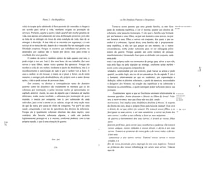 Parte 2 - Da República                                                   xx Do Domínio Paterno e Despótico

      vida) é escapar pela submissão à fúria presente do vencedor, e chegar a              Torna-se assim patente que uma grande família, se não fizer DifereTlfa entre uma família e
                                                                                                                                                               um reino.
      um acordo para salvar a vida, mediante resgate ou prestação de                 parte de nenhuma república, é em si mesma, quanto aos direitos de
      serviços. Portanto, aquele a quem é dado quartel não recebe garantia de        soberania, uma pequena monarquia. E isto quer a família seja formada
      vida, mas apenas um adiamento até uma deliberação posterior, pois não          por um homem e seus filhos, ou por um homem e seus servos, ou por
      se trata de se entregar em troca de uma condição de vida, mas de se            um homem e seus filhos e servos em conjunto, dos quais o pai ou
      entregar à discrição. A sua vida só se encontra em segurança, e o seu          senhor é o soberano. Apesar disso, uma família não é propriamente
      serviço só se torna devido, depois de o vencedor lhe ter outorgado a sua       uma república, a não ser que graças ao seu número, ou a outras
      liberdade corpórea. Porque os escravos que trabalham nas prisões ou            circunstâncias, tenha poder suficiente para só ser subjugada pelos
      amarrados por cadeias não o fazem por dever, mas para evitar a                 azares da guerra. Porque quando um certo número de pessoas
      crueldade dos seus guardas.                                                    manifestamente é demasiado fraco para se defender em conjunto, cada
            O senhor do servo é também senhor de tudo quanto este tem, e             uma pode
      pode exigir o seu uso. Isto é, dos seus bens, do seu trabalho, dos seus        usar a sua própria razão nos momentos de perigo para salvar a sua vida,
      servos e seus filhos, tantas vezes quantas lhe aprouver. Porque ele            seja pela fuga ou pela sujeição ao inimigo, conforme achar melhor -
      recebeu a vida do seu senhor, mediante o pacto de obediência, isto é, o        assim como uma pequena companhia de                                                                 .iI I
      reconhecimento e autorização de tudo o que o senhor vier a fazer. E             soldados, surpreendida por um exército, pode baixar as armas e pedir                              I,   I
      caso o senhor, se ele recusar, o matar ou o puser a ferros, ou de outra         quartel, ou então fugir, em vez de ser passada ao fio da espada. E isto é
      maneira o castigar pela desobediência, ele próprio será o autor dessas          o bastante, relativamente ao que eu estabeleci, por especulação e
      ações, e não o pode acusar de provocar dano.                                    dedução, sobre os direitos soberanos, a partir da natureza, necessidades
            Em resumo, os direitos e conseqüências tanto do domínio
      paterno como do despótico são exatamente os mesmos que os do
                                                                                      e desígnios dos homens, na criação das repúblicas e na submissão a
                                                                                      monarcas ou assembléias, a quem outorgam poder suficiente para a sua
                                                                                                                                                                                         ,
      soberano por instituição, e pelas mesmas razões já apresentadas no              proteção.
      capítulo anterior. Assim, no caso de alguém que é monarca de nações                   Examinemos agora o que as Escrituras ensinam relativamente às Os direitos da
      diferentes, tendo numa recebido a soberania por instituição do povo             mesmas questões. Assim disseram a Moisés os filhos de Israel: Fala- monarquia pelas
                                                                                                                                                                 Escrituras.
      reunido, e noutra por conquista, isto é, por submissão de cada                  nos, e ouvir-te-emos; mas que Deus não nos fale, senão                     Ex 20,19.
      individuo, para evitar a morte ou as cadeias, exigir de uma nação mais          morreremos. Isto implica uma obediência absoluta a Moisés. A respeito
      do que da outra, por causa do título de conquista, *ou por*l ser uma            do direito dos reis, disse o próprio Deus pela boca de Samuel: Este será
      nação conquistada, é um ato de ignorância dos direitos da soberania.            o direito do rei que sobre vós reinará. Ele tomará vossos filhos, e os 1 Sm 8,11
      Porque ele é igualmente soberano absoluto das duas nações, caso                 fará guiar os seus carros, e ser seus cavaleiros, e correr na frente dos ss.
      contrário não haveria soberania alguma, e cada um poderia                       seus carros; e colher a sua colheita, e fazer as suas máquinas
      legitimamente proteger-se a si mesmo, conforme pudesse, com a sua                de guerra e instrumentos dos seus carros; e levará as vossas filhas
[10   própria espada, o que é uma situação de guerra.                                  para
5]                                                                                    fazerem perfUmes, para serem suas cozinheiras e padeiras. Ele tomará
                                                                                       vossos campos, vossos vinhedos e vossos olivais, e dá-los.á aos seus
                                                                                 "
                                                                                       servos. Tomará as primícias do vosso grão e do vosso vinho, e dá-las-
                                                                                       á aos seus
                                                                                        camareiras e aos outros servos. Tomará vossos servos e vossas
                                     I   Syn.: por
                                                                                       criadas, e a
                                                                                 )    flor da vossa juventude, para empregá-los nos seus negócios. Tomará
                                           174                                        as primícias dos vossos rebanhos, e vós sereis seus servos. Trata-se
                                                                                                                          175
                                                                                      aqui de
 