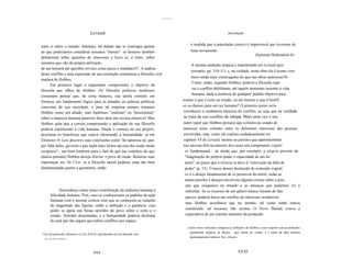 .........


                                         Leviatã                                                                                  Introdução


entre si sobre o mundo. Ademais, tal debate não se restringia apenas                                  à medida que a população cresce) é improvável que tivessem de
ao que poderiamos considerar assuntos "morais": os homens também                                      lutar novamente.
                                                                                                                                                       (Epistola Dedicatória 6)
debateriam sobre questões de interesses e lucro (e, é claro, sobre
assuntos que vão da própria definição
                                                                                                      A mesma ambição utópica é manifestada em Leviatã (por
de um homem até questões triviais como pesos e medidas)37. A análise
                                                                                                      exemplo, pp. 310-11), e, na verdade, nesta obra ela é (como vere
desse conflito e uma exposição de sua resolução constituem a filosofia civil
                                                                                                  mos) ainda mais extravagante do que nas obras anteriores38.
madura de Hobbes.
                                                                                                   Como, então, segundo Hobbes, poderia a filosofia supe
      Em primeiro lugar é importante compreender o objetivo da
                                                                                                   rar o conflito debilitante, até aquele momento inerente à vida
filosofia aos olhos de Hobbes. Os filósofos políticos modernos
                                                                                                   humana, dada a ausência de qualquer' padrão objetivo para
costumam pensar que, de certa maneira, sua tarefa consiste em
fornecer um fundamento lógico para as atitudes ou práticas políticas                         avaliar o que é certo ou errado, ou até mesmo o que é benéfi
concretas de sua sociedade, e para tal empresa sempre trataram                               co ou danoso para um ser humano? O primeiro passo seria
Hobbes como um aliado; suas hipóteses "realistas" ou "pessimistas"                           reconhecer a verdadeira natureza do conflito, ou seja, que na verdade
sobre a natureza humana parecem fazer dele um recruta plausível. Mas                         se trata de um conflito de crenças. Mais uma vez é ten
Hobbes acha que a correta compreensão e aplicação de sua filosofia                           tador supor que Hobbes pensava que colisões do estado de
poderia transformar a vida humana. Desde o começo de seu projeto,                            natureza eram colisões entre os diferentes interesses das pessoas
proclama os beneficios que estava oferecendo à humanidade: já em                             envolvidas, mas, como ele explica cuidadosamente no
Elements 01 Law descreve suas conclusões como "de natureza tal, que,                         capítulo VI de Leviatã, mesmo as paixões que aparentemente
por falta delas, governo e paz nada mais foram até este dia senão medo                       nos movem têm na maioria dos casos um componente cogniti
reciproco" - um bom lembrete para o fato de que (ao contrário do que                          vo fundamental - de modo que, por exemplo, a alegria provém da
muitos pensam) Hobbes deseja libertar o povo do medo. Reiterou suas                           "imaginação do próprio poder e capacidade de um ho
esperanças em De Cive: se a filosofia moral pudesse estar tão bem                             mem", ao passo que a tristeza se deve à "convicção da falta de
fundamentada quanto a geometria, então                                                        poder" (p. 53). O único desejo destituido de conteúdo cogniti
                                                                                              vo é o desejo fundamental de se preservar da morte; todas as
                                                                                              outras paixões e desejos envolvem alguma crença sobre a posi
                                                                                              ção que ocupamos no mundo e as ameaças que podemos vir a
                 Desconheço outra maior contribuição da indústria humana à                    enfrentar. Se os recursos de um gênero básico fossem de fato
           felicidade humana. Pois, caso se conhecessem os padrões da ação                    parcos, poderia haver um conflito de interesses irredutível;
           humana com a mesma certeza com que se conhecem as relações
                                                                                              mas Hobbes acreditava que no mundo, tal como então estava
           de magnitude das figuras, então a ambição e a ganância, cujo
           poder se apóia nas falsas opiniões do povo sobre o certo e o                       constituído, tal escassez não existia. O Novo Mundo criava a
           errado, ficariam desarmadas, e a humanidade poderia desfrutar                      expectativa de um enorme aumento da produção:
           de uma paz tão segura que (afora conflitos por espaço
                                                                                               38   Talvez fosse relevante comparar as ambições de Hobbes a esse respeito com as ambições
                                                                                                     igualmente utópicas de Bacon - que, afinal de contas, é o autor da obra politica
37   Ver em particular Elements o[ Law Il.lO.8, reproduzido em (ou baseado em)
                                                                                                     declaradamente utópica, New Atlantis.
      De Cive VI.9 e XVII.12.




                                           xxx                                                                                               XXXI
 