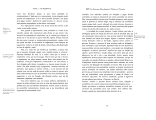 Parte 2 - Da República                                    XXII Dos Sistemas Subordinados, Políticos e Privados

                                  como seus devedores apenas os que nessa qualidade se                      contrário, esse indivíduo poderia ser obrigado a pagar dívidas
                                  comprometeram. E dado que só o representante, e mais ninguém, pode        contraídas, ou tornar-se responsável por crimes cometidos por outrem.
                                  assumir tal compromisso, é ele o único devedor, portanto é ele quem       Mas numa assembléia soberana essa liberdade desaparece, tanto porque
                                  deve pagar, tirando o dinheiro do capital comum, se o houver, ou das      quem aí protesta ao mesmo tempo nega a soberania da assembléia,
                                  suas próprias propriedades, se não houver esse capital.                   quanto porque tudo o que é ordenado pelo poder soberano é perante o
                                         Se o representante contrair uma dívida através de contrato ou de   súdito (embora nem sempre aos olhos de Deus) justificado pela própria
Quando é uma                       multa, o caso será o mesmo.                                              ordem, pois de tal ordem cada um dos súditos é autor.
assembliia, só são
responsãveis os que
                                        Mas, quando o representante é uma assembléia e o credor é um               A variedade dos corpos políticos é quase infinita, pois não se
assentiram.                       estranho, apenas são responsáveis pela dívida os que deram voto           distinguem apenas em função dos diversos tipos de atividade para que [118
                                  favorável à contratação do empréstimo, ou ao contrato que originou a                                                                               ]
                                                                                                            são constituídos (deste ponto de vista há uma indizível diversidade), Corpos políticos para governo
                                  dívida, ou ao fato devido ao qual a multa foi imposta. Porque cada um     mas também em função dos tempos, lugares e números, sujeitos a ou cidade.
                                                                                                                                                                                     de uma provincia, colônia

                                  dos que assim votaram se comprometeu pessoalmente a pagar, visto          muitas limitações. Entre as atividades, algumas dizem respeito ao
                                  que quem for autor de um pedido de empréstimo ficará obrigado ao          governo. Primeiro, o governo de uma província pode ser delegado a
                                  pagamento, inclusive do total da dívida, embora fique dela dispensado     uma assembléia, cujas resoluções dependem todas do voto da maioria;                                   '"
                                  no caso de alguém a pagar.                                                esta assembléia será um corpo político, e o seu poder será limitado pela
                                        Mas, se o credor for um membro da assembléia,. é apenas esta        delegação. A palavra "província" significa um cargo ou função que
                                  que se encontra obrigada a pagar, com o capital comum, se o houver.       aquele a quem Bertence a função delega a um outro, para que este o
Se o credor for um membro         Havendo liberdade de voto, se o credor votou que se fizesse o             administre por ele e sob a sua autoridade. Assim, quando numa
da assembliia, só o corpo
                                                                                                                                                                                                                  :1:
desta tem a obrigação.
                                  empréstimo, votou que ele fosse pago. Mas se votou que não se fizesse     república há diversos países onde vigoram leis diferentes, ou que são                                 ~i
                                  o empréstimo, ou estava ausente, apesar disso, pelo próprio fato de       separados por grandes distâncias, e quando a administração do governo
                                  emprestar, votou pelo empréstimo, contrariando o seu voto anterior, e     é delegada a diversas pessoas, esses países onde o soberano não reside
                                  fica obrigado pelo último, tornando-se ao mesmo tempo devedor e           e governa por delegação são chamados províncias. Mas do governo de
                                  credor. Não pode portanto exigir o pagamento a nenhum indivíduo em        uma província por uma assembléia residente na própria província há
                                  particular, mas apenas ao tesouro comum, e se tal inexistir não há        poucos exemplos. Os romanos, que tinham soberania sobre muitas
                                  solução, nem tem ele razão de queixa, a não ser contra si mesmo, pois     províncias, governavam-nas sempre por meio de presidentes e pretores,
                                  tinha conhecimento dos atos da assembléia e das suas possibilidades de    não por assembléias, como governavam a cidade de Roma e os
                                  pagamento, e, sem ser forçado, não obstante aceitou, num ato de           territórios adjacentes. De maneira semelhante, quando a Inglaterra
                                  insanidade, emprestar o seu dinheiro.                                     enviou colonos para cultivar a Virgínia e as ilhas de
                                        Fica assim manifesto que, nos corpos políticos subordinados e       Sommer, embora o governo dessas colônias fosse delegado a
                                  sujeitos ao poder soberano, por vezes se torna não apenas legítimo, mas   assembléias em Londres, jamais estas assembléias delegaram a sua
                                  também útil, que um indivíduo abertamente proteste contra os decretos     função governativa a nenhuma assembléia residente no local, mas
Protestar contra os decretos
                                  da assembléia representativa, fazendo que a sua discordância seja         enviaram um governador para cada colônia. Pois embora todo
dos corpos políticos às vezes é   registrada ou testemunhada. Caso                                          homem, quando por natureza pode estar presente, de se
legitimo, mas nunca contra o
poder soberano.




                                                                  194                                                                            195
 