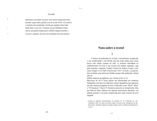 -...

                                       Leviatã
 11

 r     determinar seu próprio sucessor. Sua carreira intelectual cobre,
       portanto, quase toda a grande crise do século XVII; e Leviatã foi
       a resposta mais ponderada e lúcida que qualquer observador
11
       tenha dado a essa crise. Os países em que habitamos forma
       ram-se em grande medida pelos conflitos daquele período, e
I1 I
       Leviatã é, portanto, um dos textos fundantes de nossa política.




                                                                                                       Nota sobre o textol
                                                                                                                              I
                                                                                        A história da publicação de Leviatã é extremamente complicada,
                                                                                  e sua complexidade é sem dúvida uma das razões pelas quais nunca
                                                                                  houve uma edição acurada da obra. A primeira dificuldade no
                                                                                  estabelecimento do texto é que existem três edições separadas, cada
                                                                                  qual contendo a imprenta "London, Printed for Andrew Crooke, at the
                                                                                  Green Dragon in St. PauIs Church-yard, 1651". (Crooke, a propósito,
                                                                                  fora escolhido como editor por Hobbes porque tinha publicado a última
                                                                                  obra de
                                                                                  Hobbes impressa na Inglaterra, seu A Briefe of the Ar! of
                                                                                  Rhetorique de 1637.) Essas edições são diferenciadas por modernos
                                                                                  bibliógrafos com base nos diferentes ornatos tipográficos que aparecem
                                                                                  em suas respectivas páginas de rosto, conhecidos como "Head", "Bear"
                                                                                  e "25 Omaments". Beare 25 Omaments parecem ser reimpressões linha
                                                                                  por linha de Head, embora com algumas interessantes alterações; sua
                                                                                  datação posterior é em parte comprovada pelo maior número de erros
                                                                                  tipográfi


                                                                                  I   Gostaria de agradecer particularmente ao professor M. M. Goldsmith por seus
                                                                                      comentários sobre essa seção na primeira edição. Em parte como conseqüência de suas
                                                                                      observações, modifiquei algumas de minhas opiniões sobre os detalhes da publicação de
                                                                                      Levia/à.


                                    LN
                                                                                                                            LV
 