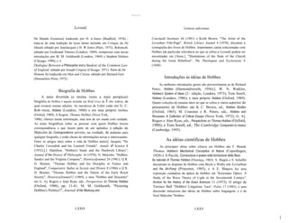 -........


                              Leviatã                                                                         Leituras adicionais


De Mundo Examined, traduzido por H. w.Jones (Bradford, 1976) -                         Courtauld Institutes 44 (1981) e Keith Brown, "The Artist of the
trata-se de uma tradução do texto latino incluído em Critique du De                    Leviathan Title-Page", British Library Joumal 4 (1978), discutem a
Mundo editado por JeanJacquot e H. W.Jones (Paris, 1973); Behemoth,                    iconografia dos livros de Hobbes. Importantes cartas relacionadas com
editado por Ferdinand Tõnnies (Londres, 1889), reimpresso com novas                    Hobbes (de particular relevância no que se refere a Leviatã) podem ser
introduções por M. M. Goldsmith (Londres, 1969) e Stephen Holmes                       encontradas em [Anon.], "Illustrations of the State of the Church
(Chicago, 1990); e A                                                                   during the Great Rebellion", The Theologian and Ecclesiastic 6
Dialogue Between a Philosopher and a Student of the Common Law                         (1848).
of England, editado por Joseph Cropsey (Chicago, 1971). Parte de De
Homine foi traduzido em Man and Citizen, editado por Bernard Gert
(Humanities Press, 1972).                                                                       Introduções às idéias de Hobbes
                                                                                            As melhores introduções gerais são provavelmente as de Richard
                                                                                       Peters, Hobbes (Harmondsworth, 1956);]. W. N. Watkins,
                  Biografia de Hobbes
                                                                                       Hobbes's System of ldeas (2~ edição, Londres, 1973); Tom Sorell,
     A mais divertida (e muitas vezes a mais perspicaz)                                Hobbes (Londres, 1986); e meu próprio Hobbes (Oxford, 1989).
biografia de Hobbes é aquela incluída em Brief Lives de J ohn Aubrey, da               Quatro coleções de ensaios úteis no que se refere a vários aspectos do
qual existem muitas edições. As narrativas de Fuller estão em G. C.                    pensamento de Hobbes são K C. Brown, ed., Hobbes Studies
Rob~rtson, Hobbes (Londres, 1886) e em meu próprio Hobbes                              (Oxford, 1965); M. Cranston e R. Peters, eds., Hobbes and
(Oxford, 1989). A Rogow, Thomas Hobbes (Nova York,                                     Rousseau: A Collection of Critical Essays (Nova York, 1972); G. A].
1986), oferece muita informação, mas tem de ser usado com cuidado.                     Rogers e Alan Ryan, eds., Perspectives on Thomas Hobbes (Oxford,
As notas biográficas sobre as pessoas com quem Hobbes trocou
                                                                                       1988); e Tom Sorell, ed., The Cambridge Companion to Hobbes
correspondência e que fazem parte de um apêndice à edição de
                                                                                       (Cambridge, 1995).
Malcolm de Correspondence servem, na verdade, de andaime para
qualquer biografia, e estão cheias de informações novas e interessantes.
Entre os artigos úteis sobre a vida de Hobbes temos]. Jacquot, "Sir                              As idéias científicas de Hobbes
Charles Cavendish and his Learned Friends", Annals of Science 8                             As principais obras sobre ciência em Hobbes são F. Brandt,
(1952);].]. Hamilton, "Hobbes's Study and the Hardwick Library",                       Thomas Hobbes's Mechanical Conception of Nature (Copenhagen,
Joumal of the History of Philosophy 16 (1978); N. Malcolm, "Hobbes,                    1928) e A Pacchi, Convenzione e ipotesi nella formazione delta filoso
Sandys and the Virginia Company", Historicaljoumal 24 (1981); Q R.                     fia naturale di Thomas Hobbes (Florença, 1965). S. Shapin e S. Schaffer
D. Skinner, "Thomas Hobbes and his Disciples in France and                              discutiram as disputas de Hobbes com Boyle e Wallis em Leviathan
England", Comparative Sudies in Society and History 8 (1966) e Q R.                     and the Air-Pump (Princeton, 1985), e A E. Shapiro faz uma
D. Skinner, "Thomas Hobbes and the Nature of the Early Royal                            exposição cuidadosa da áptica de Hobbes em "Kinematic Optics: A
Society", HistoricalJoumal12 (1969); e meu "Hobbes and Descartes"                       Study of the Wave Theory of Light in the Seventeenth Century",
em G. A]. Rogers e Alan Ryan, eds., Perspectives on Thomas Hobbes                       Archive for lhe History of the Exact Sciences 11 (1973). O artigo de
(Oxford, 1988), pp. 11-41. M. M. Goldsmith, "Picturing                                  Terence Ball "Hobbes' Linguistic Turn", Polity 17 (1985), é uma
Hobbes's Politics?", Journal of the Warburg and                                         discussão minuciosa das idéias de Hobbes sobre linguagem, e o de
                                                                                        Noel Malcolm "Hobbes


                               LXXIV                                                                                  LXXV

                                                                                                                                                                 ]
 