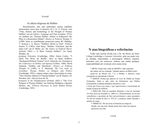 Leviatã


          As idéias religiosas de Hobbes
      Recentemente, têm sido publicados muitos trabalhos
 interessantes nessa área. O pioneiro foi J. G. A. Pocock, com
 "Time, History and Eschatology in the Thought of Thomas
 Hobbes" em seu Politics, Language and Time (Londres, 1972);
 ver também seu "Thomas Hobbes: Atheist or Enthusiast? His
 Place in a Restoration Debate", History o[ Political Thought 11
 (1990). Entre as contribuições posteriores temos RJ. Halliday,
 T. Kenyon e A. Reeve, "Hobbes's Belief in God", Polítical
 Studies 31 (1983); Alan Ryan, "Hobbes, Toleration, and the
 Inner Life" em D. Miller, ed., The Nature o[ Polítical Theory
 (Oxford, 1983) e "A More Tolerant Hobbes?" em Susan
                                                                               N atas biográficas e referências
 Mendus, ed.,                                                                    Tenho uma enorme dívida com o Dr. lan Harris, do Jesus
]ustijjing Toleration (Cambridge, 1986); Edwin Curley, "'I                  College Cambridge e Leicester University, pela sua ajuda com
 Durst Not Write So Boldly': How to Read Hobbes's                           as entradas relacionadas a personagens bíblicos (aqueles
 Theological-Political Treatise" em E. Giancotti, ed., Proceedings o[       marcados com um asterisco), embora seja minha qualquer
 the Conference on Hobbes and Spinoza (Urbino, 1988); David                 responsabilidade por eventuais erros nestas notas.
 Johnston, "Hobbes and Mortalism", History o[ Polítical
 Thought 10 (1989); A. P. Martinich, The Two Gods o[                             * MRÃO. Irmão mais velho de MOISÉS e líder espiritual
 Leviathan: Thomas Hobbes on Relígion and Politics                               dos judeus sob seu comando. Também aparece na Bíblia como
 (Cambridge, 1992); e alguns artigos meus relacionados ao tema,                  porta-voz de Moisés (Ex 7.1), e Hobbes o descreve como
 "The Christian Atheism of Thomas Hobbes" em M. Hunter e D.                 consagrado ou subordinado a Moisés.
 Wootton, eds., Atheism from the Re                                               * ABDIAS. Profeta que aparece no Livro de Abdias do Antigo
formation to the Enlightenment (Oxford, 1992) e "The Civil                  Testamento. Nada se sabe sobre ele diretamente, mas Hobbes
 Religion of Thomas Hobbes" em Nicholas Phillipson e Quentin                (contrariando a tradição talmúdica) identifica-o com
 Skinner, eds., Political Discourse in EarlJ Modem Britain                  o levita que levava esse nome e que supervisionou a reconstrução do
 (Cambridge, 1993).                                                         templo na época de JOSIAS.
                                                                                  * ABIATAR. Filho do sacerdote Abimelec e com ele sacerdote
                                                                             em Nob, perto de Jerusalém (c. 1000 a.C.). Posteiiormente, foi um dos
                                                                             conselheiros e sacerdotes de Davi (provavelmente o sumo sacerdote).
                                                                             No fim do reinado de Davi (c. 970 a.C.) conspirou contra Salomão e
                                                                             perdeu seu cargo.
                                                                                   * ABIMELEC. Rei de Gerar na Palestina no tempo de
                                                                                   Abraão, em cuja corte Abraão tentou fazer Sara (sua esposa)
                                                                                   passar por sua irmã.



                                                                                                           LXXIX
                             LXXVIII

                                                                        1
 