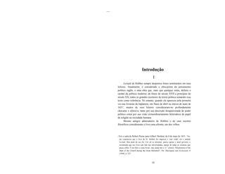 ....




                                        Introdução
                                                      I
             Leviatã de Hobbes sempre despertou fortes sentimentos em seus
       leitores. Atualmente, é considerado a obra-prima do pensamento
       político inglês, e uma obra que, mais que qualquer outra, definiu o
       caráter da política moderna: de finais do século XVII a principias do
       século XX, todos os grandes escritores de teoria política tomaram esse
       texto como referência. No entanto, quando ele apareceu pela primeira
       vez nas livrarias da Inglaterra, em finais de abril ou inícios de maio de
       1651', muitos de seus leitores consideraram-no profundamente
       chocante e ofensivo, tanto por sua descrição desapaixonada do poder
       político como por sua visão extraordinariamente heterodoxa do papel
       da religião na sociedade humana.
             Mesmo antigos admiradores de Hobbes e de seus escritos
       filosóficos consideraram o livro uma afronta; um dos velhos



       I   Ver a carta de Robert Payne para Gilbert Sheldon, de 6 de maio de 1651: "Ox.
           me comunicou que o livro do Sr. Hobbes foi impresso e vem vindo: ele o intitula
           Leviatã. Boa parte de seu De Cive ali se encontra: parece apoiar o atual governo, e
           recomenda que seu livro seja lido nas universidades, apesar de todas as censuras que
           possa sofrer. É um fólio e custa 8s.6d., mas ainda não o vi." [Anon], "Illustrations of the
           State of the Church during the Great Rebellion", The Theologian and Ecclesiastic 6
           (1848), p. 223.



                                                     IX
 