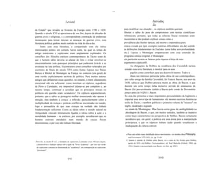 ...


                                          Leviatã                                                                                        Introduç
~                                                                                                                                        ão
    de Estado" que invadiu as livrarias da Europa entre 1590 e 1630.                                   para modificar sua situação -, os cépticos também queriam
    Quando o século XVI se aproximava de seu fim, depois de décadas de                                 libertar o sábio do peso do compromisso com teorias cientificaso
    guerras civis e religiosas, e a correspondente construção de poderosas                             Afirmavam, portanto, que todas as ciências fisicas existentes eram
    monarquias para tornar inócuas as ameaças de guerras civis, essa                                   incoerentes e não podiam explicar coisas como a
    literatura política ganhou muito sentido na vida do dia-a-dia.                                     prevalência das ilusões ópticas; até mesmo a matemática pura
          Junto com essa literatura, e compartindo com ela vários                                      estava viciada por (por exemplo) notórias dificuldades em dar sentido
    interessantes pontos em comum, havia outra, na qual os temas do                                    às definições fundamentais de Euclides (uma linha sem profundidade
    antigo estoicismo e cepticismo eram amplamente explorados. Os                                      etc.). Lipsius e Montaigne simpatizavam com essa extensão do
    conselhos dos filósofos estóicos contemporâneos de Tácito eram de                                  programa estóico original, e Montaigne
    que o homem sábio deveria se afastar do foro e evitar envolver-se                                  em particular tornou-se famoso pela riqueza e força de seus
    emocionalmente com quaisquer princípios que pudessem levá-Io a se                                  argumentos cépticoslO.
    aventurar na luta política. Encontramos esses conselhos reiterados por                                    As obrigações de Hobbes na residência dos Cavendish incluía
    escritores de finais do século XVI como Justus Lipsius nos Países                                   estudar essa nova literatura, e mostrar para os seus
    Baixos e Michel de Montaigne na França, no contexto (em geral) de                                         pupilos como contribuir para seu desenvolvimento. Todos ti
    uma versão explicitamente tacitista da política. Para muitos autores                                      nham um interesse particular pelas obras de seu contemporâneo,
    antigos que debateram essas questões, no entanto, o mero afastamento                                um velho amigo da família Cavendish, Sir Francis Bacon; nos anos de
    emocional não era suficiente: como insistiam os cépticos, seguidores                                1650, sabia-se que Hobbes prezava muito as obras de Bacon, e que
    de Pirro e Carnéades, era impossível afastar-se por completo e, ao                                  durante um certo tempo tinha inclusive servido de amanuense de
    mesmo tempo, continuar a acreditar que os princípios morais ou                                      Bacon (foi provavelmente cedido a Bacon pelo conde de Devonshire
    políticos em questão eram verdadeiro!. Os cépticos argumentavam,                                    pouco antes de 1620)11. Bacon
    portanto, que o sábio se protegeria melhor renunciando não apenas à                                 foi uma das primeiras e mais importantes personalidades da Inglaterra a
    emoção, mas também à crença; a reflexão, particularmente sobre a                                    importar esse novo tipo de humanismo: ele mesmo escreveu história ao
    multiplicidade de crenças e práticas conflitivas encontradas no mundo,                              estilo de Tácito, e também publicou o primeiro volume de "ensaios" em
    logo o persuadiria de que suas crenças na verdade não tinham                                        inglês, modelados segundo
    fundamentação suficiente. Como as idéias sobre o mundo natural na                                    os essais de Montaigne. Mas havia certo grau de ambigüidade na
    Antiguidade estavam intimamente ligadas a idéias sobre a ação e a                                    abordagem de Bacon, o que, em muitos sentidos, também se manteve
    moralídade humanas - os estóicos, por exemplo, acreditavam que os                                    como traço característico na perspectiva de Hobbes. Bacon certamente
    homens estavam enredados num mundo de causas físicas                                                 acreditava que, em geral, a politica era uma arena para a manipulação
    deterministas, e por isso não tinham liberdade                                                       principesca, e que os cépticos tinham razão quando ressaltavam a
                                                                                                         inadequação da ciência conven


                                                                                                        10 Para   um relato mais detalhado desse movimento, ver minha obra Philosophy
                                                                                                          and Government 1572-1651, cit., pp. 31-64.
                                                                                                        11 Quanto à opinião de Hobbes sobre Bacon, ver a carta de Du Verdus para Hobbes,
    , Pirro foi, no século IV a.C., o fundador do cepticismo; Carnéades viveu 150 anos depois,
                                                                                                          agosto de 1654, em Hobbes, Correspondence, ed. Noel Malcolm (Oxford, 1994), pp.
       e desenvolveu a tradição céptica sob a égide da "Nova Academia" - por isso sua versão
                                                                                                          194-6. Quanto à sua associação com Bacon, ver ibid., pp. 628-9.
       do cepticismo costuma ser denominada de "acadêmica" em contraposição ao cepticismo
       "pirroniano".



                                             XVI                                                                                                XVII
 
