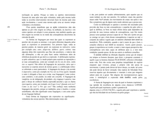 Parte 7 - Do Homem                                                     VI. Da Origem das Paixões


                          inclinação ou apetite. Porque se todos os apetites intervenientes         o são, pois podem ser usados arbitrariamente, quer aqueles que os
                          fizessem de uma ação uma ação voluntária, então pela mesma razão          usam tenham ou não tais paixões. Os melhores sinais das paixões
                          todas as aversões intervenientes deveriam fazer da mesma ação uma         atuais estão *na*l atitude, nos movimentos do corpo, nas ações e nos
                          ação involuntária; e assim uma mesma ação seria ao mesmo tempo            fins e propósitos que de algum outro modo sabemos que a pessoa tem.
                          voluntária e involuntária.                                                      Como na deliberação os apetites e aversões são suscitados pela
[29]                            Fica assim manifesto que as ações voluntárias não são               previsão das boas ou más conseqüências e seqüelas da ação sobre a
                          apenas as qUe têm origem na cobiça, na ambição, na lascívia e em          qual se delibera, os bons ou maus efeitos dessa ação dependem da
                          outros apetites em relação à coisa proposta, mas também aquelas que       previsão de uma extensa cadeia de conseqüências, cujo fim muito
                          têm origem na aversão ou no medo das conseqüências decorrentes da         poucas vezes qualquer pessoa é capaz de ver. Mas até o ponto em que
                          omissão da ação.                                                          se consiga ver que o bem dessas conseqüências é superior ao mal, o
Formas de linguagem, na         As formas de linguagem por meio das quais se exprimem as            conjunto da cadeia é aquilo que os autores chamam bem visível ou
paixão.
                          paixões são em parte as mesmas, e em parte diferentes daquelas pelas      manifesto. Pelo contrário, quando o mal é maior do que o bem, o
                          quais se exprimem os pensamentos. Em primeiro lugar, todas as             conjunto chama-se mal visível ou manifesto. Assim, quem possuir, Bem e mal manifestos.
                          paixões podem, de maneira geral, ser expressas no indicativo, como        graças à experiência ou à razão, a maior e mais segura perspectiva das
                          por exemplo amo, temo, alegro-me, delibero, quero, ordeno; mas            conseqüências será mais capaz de deliberar para si, e terá mais
                          algumas delas têm expressões que lhes são peculiares, e todavia não       condições, quando quiser, de dar aos outros os melhores conselhos.
                          são afirmações, a não ser para fazer outras inferências além da                 O sucesso contínuo na obtenção daquelas coisas que de tempos
                          inferência da paixão de que deriva a expressão. A deliberação exprime-    em tempos os homens desejam, quer dizer, o prosperar constante, é
                          se pelo subjuntivo, que é o modo próprio para exprimir as suposições e    aquilo a que os homens chamam FELICIDADE; refirome à felicidade
                          as suas conseqüências, como por exemplo em Se isto for feito, então       nesta vida. Pois não existe uma perpétua tranqüilidade de espírito
                          isto se seguirá. Não difere da linguagem do raciocínio, salvo que o       enquanto aqui vivemos, porque a própria vida não passa de Felicidade.
                          raciocínio se exprime através de termos gerais, e a deliberação refere-   movimento, e jamais pode deixar de haver desejo, ou medo, tal como
                          se sobretudo a casos particulares. A linguagem do desejo e da aversão     não pode deixar de haver sensação. Que espécie de felicidade Deus
                          é imperativa, como por exemplo em Faz isto ou Evita aquilo. Quando        reservou àqueles que devotamente o veneram é coisa que ninguém
                          o outro é obrigado a fazer ou a evitar, essa linguagem é uma ordem;       saberá antes de a gozar. São alegrias tão incompreensíveis agora
                          caso contrário, é um pedido, ou então um conselho. A linguagem da         como é ininteligível a expressão visão beatifica, usada pelos [30]
                          vanglória, ou da indignação, da piedade e da vingança é optativa; mas     escolásticos.
                          para o desejo de conhecer háuma expressãQ peculiar a que se chama               A forma de linguagem por meio da qual os homens exprimem a
                          interrogativa, como, por exemplo, em O que é isso? Quando será isso?      sua opinião da excelência de alguma coisa chama-se LOlNOR.
                          Como se faz isso? e Por que isso? Não conheço mais nenhuma                Aquela pela qual exprimem o poder e grandeza de
                          linguagem das paixões, porque as maldições, juras e insultos, e coisas    alguma coisa é a EXALTAÇÃO; e aquela pela qual exprimem a opinião
                          semelhantes, não têm significado como linguagem, e sim como ações
                                                                                                    que têm da felicidade de um homem era pelos gregos                     Louvor
                          de um linguajar habitual.                                                                                                                          .
                                Estas formas de linguagem são expressões ou significações                                                                                    Exaltação.

                          voluntárias das nossas paixões. Mas determinados stnais não

                                                                                                                               I   Syn.: também na



                                                           56                                                                             57
 