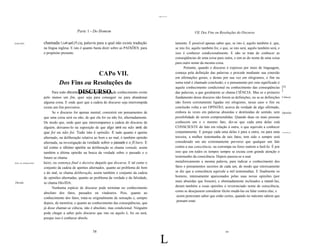.,.....


                                                  Parte 1 - Do Homem                                                        VIL Dos Fins ou Resoluções do Discurso

jlamp!(Jjlóç                chamada f.J.aK:aptCJ"f.J.óç, palavra para a qual não existe tradução               tamente. É possível apenas saber que, se isto é, aquilo também é; que,
                            na língua inglesa. E isto é quanto basta dizer sobre as PAIXÕES, para              se isto foi, aquilo também foi; e que, se isto será, aquilo também será, e
                            o propósito presente.                                                              isso é conhecer condicionalmente. E não se trata de conhecer as
                                                                                                               conseqüências de uma coisa para outra, e sim as do nome de uma coisa
                                                                                                               para outro nome da mesma coisa.
                                                                                                                     Portanto, quando o discurso é expresso por meio de linguagem,
                                                               CAPo VII.                                       começa pela definição das palavras e procede mediante sua conexão
                                                                                                               em afirmações gerais, e destas por sua vez em silogismos, o fim ou
                                      Dos Fins ou Resoluções do                                                soma total é chamado conclusão; e o pensamento por esta significado é
                                                                                                               aquele conhecimento condicional ou conhecimento das conseqüências [31
                                 Para todo discursoDISCURSO.de conhecimento existe
                                                                                                                                                                                          ]
                                                   governado pelo desejo                                       das palavras, a que geralmente se chama CIÊNCIA. Mas se o primeiro
                            pelo menos um fim, quer seja para conseguir ou para abandonar                      fundamento desse discurso não forem as definições, ou se as definições Ciência
                                                                                                                                                                                          .
                            alguma coisa. E onde quer que a cadeia do discurso seja interrompida               não forem corretamente ligadas em silogismo, nesse caso o fim ou
                            existe um fim provisório.                                                          conclusão volta a ser OPINIÃO, acerca da verdade de algo afirmado,
                                  Se o discurso for apenas mental, consistirá em pensamentos de                embora às vezes em palavras absurdas e destituídas de sentido, sem Opinião
                            que uma coisa será ou não, de que ela foi ou não foi, alternadamente.              possibilidade de serem compreendidas. Quando duas ou mais pessoas .
                            De modo que, onde quer que interrompamos a cadeia do discurso de                   conhecem um e o mesmo fato, diz-se que cada uma delas está
                            alguém, deixamo-Io na suposição de que algo será ou não será; de                   CONSCIENTE do fato em relação à outra, o que equivale a conhecer
                            que foi ou não foi. Tudo isto é opinião. E tudo quanto é apetite                   conjuntamente. E porque cada uma delas é para a outra, ou para uma Consciêru:ia..
                            alternado, na deliberação relativa ao bem e ao mal, é também opinião               terceira, a melhor testemunha de tais fatos, tem sido e sempre será
                            alternada, na investigação da verdade sobre o passado e o fUturo. E                considerado um ato extremamente perverso que qualquer um fale
                            tal como o último apetite na deliberação se chama vontade, assim                   contra a sua consciência, ou corrompa ou force outrem a fazê-Io. É por
                            também a última opinião na busca da verdade sobre o passado e o                    isso que em todos os tempos sempre se escuta com grande atenção o
                            futuro se chama                                                                    testemunho da consciência. Depois passou-se a usar
Juizo, ou sentença final.   Juizo, ou sentença final e decisiva daquele que discursa. E tal como o             metaforicamente a mesma palavra, para indicar o conhecimento dos
                            conjunto da cadeia de apetites alternados, quanto ao problema do bem               fatos e pensamentos secretos de cada um, de modo que retoricamente
                            e do mal, se chama deliberação, assim também o conjunto da cadeia                  se diz que a consciência equivale a mil testemunhas. E finalmente os
                            de opiniões alternadas, quanto ao problema da verdade e da falsidade,              homens, intensamente apaixonados pelas suas novas opiniões (por
Dúvida                      se chama DúvIDA.                                                                   mais absurdas que fossem), e obstinadamente inclinados a mantê-Ias,
.                                                                                                              deram também a essas opiniões o reverenciado nome de consciência,
                                  Nenhuma espécie de discurso pode terminar no conhecimento
                                                                                                               como se desejassem considerar ilícito mudá-Ias ou falar contra elas; e
                            absoluto dos fatos, passados ou vindouros. Pois, quanto ao
                                                                                                                assim pretextam saber que estão certos, quando no máximo sabem que
                            conhecimento dos fatos, trata-se originalmente de sensação e, sempre
                                                                                                                pensam estar.
                            depois, de memória; e quanto ao conhecimento das conseqüências, que
                            já disse chamar-se ciência, não é absoluto, mas condicional. Ninguém
                            pode chegar a saber pelo discurso que isto ou aquilo é, foi ou será,
                            porque isso é conhecer absolu


                                                             58                                                                                  59


                                                                                                      L
 