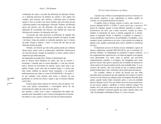 Parte 7 - Do Homem
                                                                                                 VIlL Das Virtudes Intelectuais e dos Defeitos

            constituição do corpo e em parte das diferenças de educação. Porque,
                                                                                             A paixão cuja violência ou prolongamento provoca a loucura ou é
            se a diferença proviesse da têmpera do cérebro e dos órgãos dos
                                                                                       uma grande vanglória, a que vulgarmente se chama orgulho ou
            sentidos, quer externos, quer internos, a diferença entre os homens
                                                                                       vaidade, ou é um grande desalento de espírito.
            quanto à vista, ao ouvido e aos outros sentidos, não seria menor do que
                                                                                             O orgulho torna os homens sujeitos à colera, cujo excesso é a
            a diferença quanto à sua imaginação e discrição. Portanto, tal diferença                                                                             Raiva.
                                                                                       loucura chamada RAIVA e FÚRIA. E assim ocorre que o excessivo
            deriva das paixões, que são diferentes, não apenas por causa das           desejo de vingança, quando se torna habitual, prejudica os órgãos e       [36]
            diferenças de constituição dos homens, mas também por causa das            transforma-se em raiva; que o amor excessivo, somado ao ciúme,
            diferenças de costumes e de educação entre eles.                           também se transforma em raiva; a opinião exagerada de si mesmo,
                  As paixões que mais provocam as diferenças de engenho são,           quanto à inspiração divina, à sabedoria, à erudição, às maneiras e
            principalmente, o maior ou menor desejo de poder, de riqueza, de saber     coisas semelhantes, transforma-se em perturbação e leviandade, e esta,
            e de honra. Todas elas podem ser reduzidas àprimeira, que é o desejo       somada à inveja, transforma-se em raiva; a forte opinião da verdade de
            de poder. Porque a riqueza, o saber e a honra não são mais do que          alguma coisa, quando contrariada pelos outros, também se transforma
            diferentes formas de poder.                                                em raiva.
                  Portanto, um homem que não tenha grande paixão por nenhuma                 O abatimento provoca no homem receios infundados, espécie de
            destas coisas, sendo, como se costuma dizer, indiferente, embora possa     loucura vulgarmente chamada MELANCOLIA, que se manifesta em
            ser uma boa pessoa, incapaz de prejudicar os outros, mesmo assim é         diversas condutas: na freqüentação de cemitérios e lugares solitários,    Melancolia.

            impossível que tenha uma gran                                              nos comportamentos supersticiosos e no medo de alguém ou de alguma
            de imaginação ou grande juízo. Porque os pensamentos são                   coisa determinada. Em suma, todas as paixões que provocam
           para os desejos como batedores ou espias, que vão ao exterior e             comportamentos estranhos e invulgares são designadas pelo nome
           encontram o caminho para as coisas desejadas; e é daí que provém            geral de loucura. Mas quem se quisesse dar ao trabalho de enumerar as
           toda a firmeza do movimento do espírito, assim como toda a sua              várias espécies de loucura poderia arrolar uma multidão delas. E, se os
           rapidez. Porque, assim como não ter nenhum desejo é o mesmo que             excessos são loucura, não resta dúvida de que as próprias paixões,
           estar morto, também ter paixões fracas éestupidez, e ter paixões            quando tendem para o mal, constituem outros tantos graus da loucura.
                                                                                             Por exemplo: embora os efeitos da loucura nos que estão
           indiferentemente por todas as coisas éLEVIANDADE e distração. E
                                                                                       possuídos pela convicção de que são inspirados nem sempre se tornem
           ter por qualquer coisa paixões mais fortes e intensas do que
Levianda                                                                               visíveis em um homem por qualquer ação extravagante derivada dessa
           geralmente se verifica nos outros é aquilo a que os homens chamam
de.                                                                                    paixão, quando muitos deles conspiram juntos, a raiva da multidão
           LOUCURA.
Loucur
                                                                                       inteira é bastante visível. Pois que melhor prova de loucura pode haver
a.
                 Existem quase tantas espécies de loucura como de paixões. Por
                                                                                       do que acusar, golpear e apedrejar os nossos melhores amigos? No
           vezes uma paixão extraordinária e extravagante deriva da má
                                                                                       entanto, isto é um pouco menos do que uma tal multidão fará. Pois ela
           constituição dos órgãos do corpo ou de um dano a                            acusará, combaterá e destruirá aqueles por quem, durante toda a sua
           eles causado, e outras vezes o dano e indisposição dos órgãos são           vida, foi protegida e defendida de danos. E, se isto é loucura
           causados pela intensidade ou pelo extremo prolongamento da paixão.
           Em ambos os casos, porém, a loucura é de uma sóe mesma natureza.




                                            66
                                                                                                                           67
 
