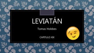 LEVIATÁN
Tomas Hobbes
CAPITULO XIX
 