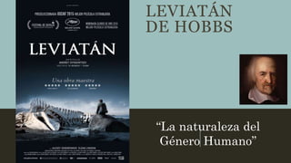 LEVIATÁN
DE HOBBS
“La naturaleza del
Género Humano”
 