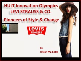 HULT Innovation OlympicsLEVI STRAUSS & CO. Pioneers of Style & Change By Hitesh Malhotra 