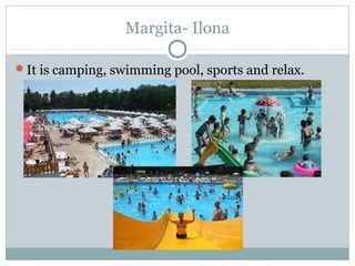 Margita- Ilona

It is camping, swimming pool, sports and relax.
 
