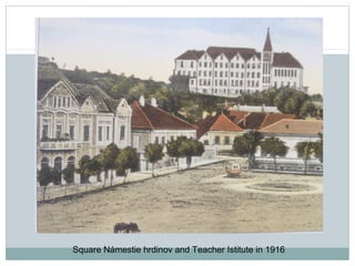 Square Námestie hrdinov and Teacher Istitute in 1916
 