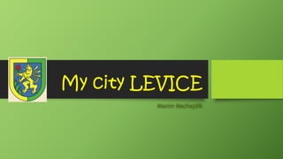 My city LEVICE
Maxim Machajdík
 