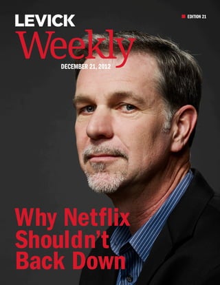 EDITION 21




Weekly
    DECEMBER 21, 2012




Why Netflix
Shouldn’t
Back Down
 
