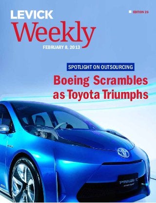 EDITION 26




Weekly
  february 8, 2013


            Spotlight on Outsourcing

      Boeing Scrambles
      as Toyota Triumphs
 