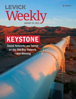 EDITION 25




Weekly        January 25, 2013




Keystone
Social Networks are Taking
 on the Old-Boy Network
      —and Winning
 