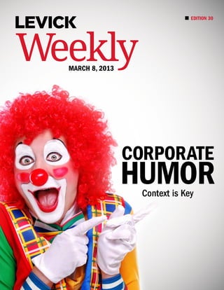 Corporate
Humor
Context is Key
EDITION 30
Weekly
March 8, 2013
 
