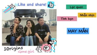 Lạc quan
Nhẫn nhịn
Tình bạn
MAY MẮN
 