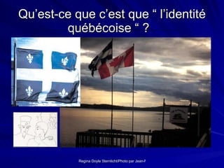 Qu’est-ce que c’est que “ l’identité québécoise “ ?                                                                                                         