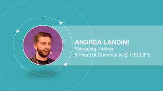 ANDREA LANDINI
Managing Partner
& Head of Community @ GELLIFY
 