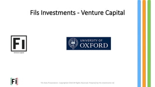 Fils Investments - Venture Capital
Venture Capital
Fils Italia Presentation. Copyrighted 2020 All Rights Reserved. Powered by Fils Investments Ltd
 