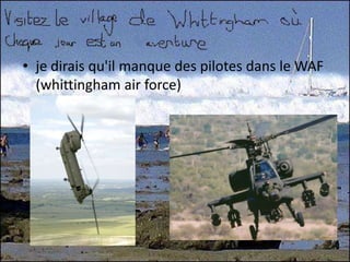 je dirais qu'il manque des pilotes dans le WAF (whittingham air force)